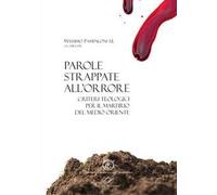 Parole strappate all'orrore. Criteri teologici per il martirio del Medio Oriente. Atti del convegno (Roma 10-11 ottobre 2017). Ediz. italiana e inglese