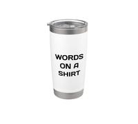 Parole Su Una Camicia Divertente Sarcastico Parodia Words On Bicchiere termico in acciaio inox doppia parete