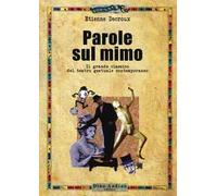Parole sul mimo. Il grande classico del teatro gestuale contemporaneo. Nuova ediz.