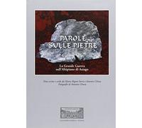 Parole sulle pietre. La grande guerra sull'Altipiano di Asiago