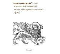Parole veneziane. Soldi e monete nel Vocabolario storico-etimologico del veneziano (VEV) (Vol. 8)