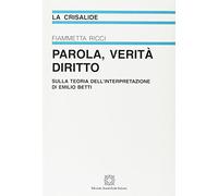 Parole, verità, diritto. Sulla teoria dell'interpretazione di Emilio Betti