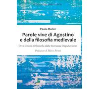 Parole vive di Agostino e della filosofia medievale. Otto lezioni di filosofia delle Romanae Disputationes
