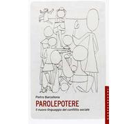 Parolepotere. Il nuovo linguaggio del conflitto sociale