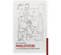 Parolepotere. Il nuovo linguaggio del conflitto sociale - Barcellona Pietro