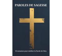 Paroles de sagesse: 52 semaines pour méditer le parole de Dieu
