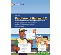 Paroliere di italiano L2. Quaderno per arricchire il lessico e sviluppare le abilità strumentali di lettura e scrittura. Per la Scuola media