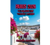 Paros 2026 Le Guide de Voyage Ultime: Découvrez la vie authentique de l’île, ses paysages époustouflants et son charme intemporel