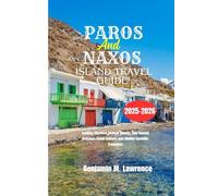 PAROS AND NAXOS ISLAND TRAVEL GUIDE 2025-2026: Explore Timeless Aegean Beauty, Sun-Kissed Beaches, Local Culture, and Hidden Cycladic Treasures