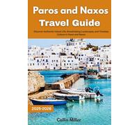Paros and Naxos Travel Guide 2025-2026: Discover Authentic Island Life, Breathtaking Landscapes, and Timeless Culture in Paros and Naxos