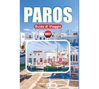 PAROS GUIDA DI VIAGGIO 2027: La vacanza perfetta tra le isole greche spiagge, villaggi, cucina locale, escursioni in giornata e dritte di viaggio fondamentali.