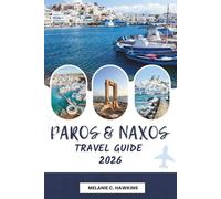 PAROS & NAXOS TRAVEL GUIDE 2026: The Ultimate Cyclades Tour with Scenic Beaches, Historic Villages, Local Cuisine, Island-Hopping Routes, Adventure ... Gems & Essential Travel Tips (Detailed Map).