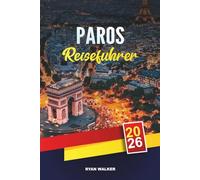 PAROS REISEFÜHRER 2026: Kykladische Strände, Naoussa & Parikia, weiß getünchte Dörfer, Inselhüpfen & authentische griechische Küche