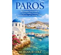 PAROS: The Complete Travel Guide to Greece’s Hidden Treasures, Stunning Beaches, and Charming Villages