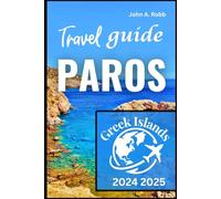 paros Travel Guide 2024 2025: Discover the Best Places, Local Experiences, and Practical Tips for a Memorable Trip Introduction
