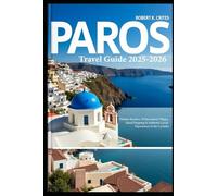 Paros Travel Guide 2025-2026: Hidden Beaches, Whitewashed Villages, Island Hopping & Authentic Greek Experiences in the Cyclades