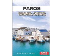 Paros Travel Guide 2025: Discover Greece’s Hidden Gem with Top Beaches, Charming Villages, and Insider Tips for an Unforgettable Vacation