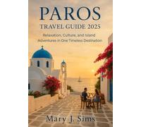 Paros travel guide 2025: Relaxation, Culture, and Island Adventures in One Timeless Destination