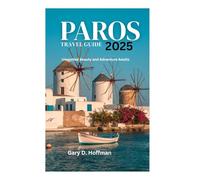 PAROS TRAVEL GUIDE 2025: Unspoiled Beauty and Adventure Awaits
