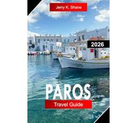 PAROS TRAVEL GUIDE 2026: Explore Greece with Whitewashed Villages, Golden Beaches, Coastal Trails, and Island Life