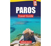 PAROS TRAVEL GUIDE 2026: Explore Top Beaches, Local Cuisine, and Insider Tips with an Itinerary Plan for Your Greek Island Vacation