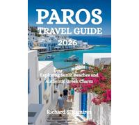 PAROS TRAVEL GUIDE 2026: Exploring Sunlit Beaches and Authentic Greek Charm