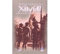 Parque Indigena Do Xingu A Construção De Um Territorio Estatal (Em Portuguese do Brasil)
