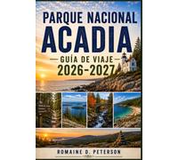 Parque Nacional Acadia Guía de viaje 2026-2027: Descubre costas escarpadas, rutas de senderismo panorámicas, vistas a la montaña, encuentros con la ... consejos prácticos para tu aventura en Maine.