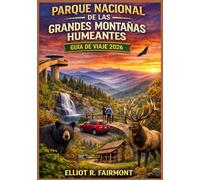 PARQUE NACIONAL DE LAS GRANDES MONTAÑAS HUMEANTES GUÍA DE VIAJE 2026: Un manual práctico y actualizado sobre recorridos panorámicos, rutas de ... y pueblos cercanos en Tennessee y Carolin