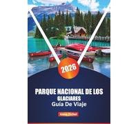 PARQUE NACIONAL DE LOS GLACIARES GUÍA DE VIAJE 2026: Explore senderos ocultos, recorridos panorámicos y maravillas de la vida silvestre en la joya de la corona de Montana