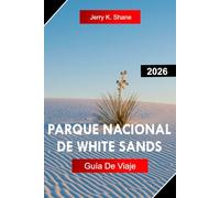 PARQUE NACIONAL DE WHITE SANDS GUÍA DE VIAJE 2026: Explora Nuevo México con deslumbrantes dunas de yeso, atardeceres en el desierto, senderos panorámicos y observación de estrellas