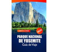 Parque Nacional de Yosemite Guía de viaje 2025: La mejor aventura a rutas de senderismo, recorridos panorámicos, vida silvestre, itinerarios y campamentos en California