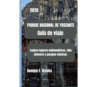 PARQUE NACIONAL DE YOSEMITE Guía de viaje 2026: Explora lugares emblemáticos, vida silvestre y parques icónicos