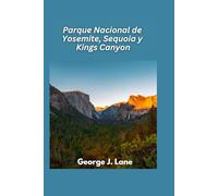 Parque Nacional de Yosemite, Sequoia y Kings Canyon 2025: Picos majestuosos, árboles gigantes y aventuras inolvidables en la naturaleza