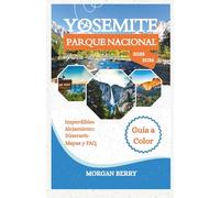 Parque Nacional Yosemite Guía de Viaje 2025: Navega Entre las Multitudes, Descubre Senderos Ocultos y Captura la Magia de Sierra Nevada con Lugares Imperdibles, Itinerarios y Consejos de Expertos