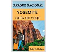 PARQUE NACIONAL YOSEMITE GUÍA DE VIAJE: Explora gemas ocultas, atracciones culturales, playas y consejos de expertos.