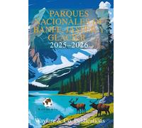 Parques Nacionales de Banff, Jasper y Glacier 2025-2026: La guía completa de aventuras con itinerarios, rutas escénicas, vida silvestre y consejos locales para las Montañas Rocosas Canadienses