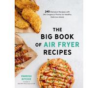 The Big Book of Air Fryer Recipes: 240 Standout Recipes with 240 Gorgeous