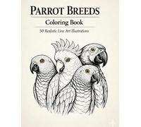 Parrot Breeds: Coloring Book: 50 Realistic Line Art Illustrations