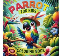 Parrot Coloring Book: Fun Facts, Educational Activities, and Tropical Birds to Color, Educational and Creative Parrot Activities for Young Learners
