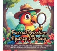 Parrot Detective Mystery Coloring: Solve colorful mysteries with every page in this fun and imaginative coloring book adventure.