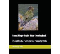 Parrot Magic: Exotic Birds Coloring Book: Parrot Party: Fun Coloring Pages for Kids