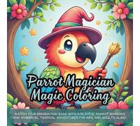 Parrot Magician Magic Coloring: Watch Your Imagination Soar with a Playful Parrot Magician and Whimsical Tropical Adventures for Kids and Adults Alike!
