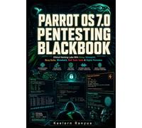 Parrot OS 7.0 Pentesting Blackbook: Ethical Hacking Labs With Nmap, Metasploit, Burp Suite, Wireshark, Red Team Tools & Digital Forensics