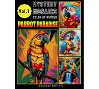 Parrot Paradise Mystery Mosaics Color by Number: Journey into Tropical Avian Bliss for Adults Relaxation & Stress Relief Volume 1