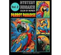 Parrot Paradise Mystery Mosaics Color by Number: Journey into Tropical Avian Bliss for Adults Relaxation & Stress Relief Volume 2