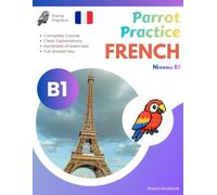 Parrot Practice FRENCH B1: French Grammar & Practice