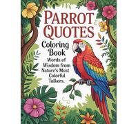 Parrot Quotes Coloring Book: Words of Wisdom from Nature’s Most Colorful Talkers