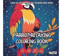 Parrot Relaxing Coloring Book - for Kids, Teens, Adults and Seniors with Easy and Simple Designs for Stress Free Relaxation