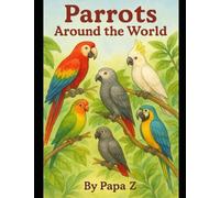 Parrots Around the World: A Colorful Journey Through Nature’s Most Talkative Birds